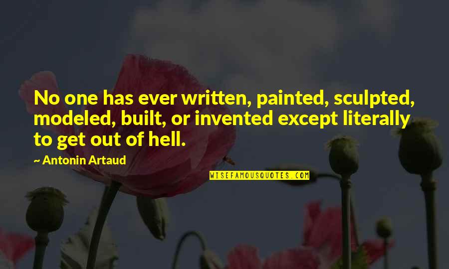 Antonin Artaud Quotes By Antonin Artaud: No one has ever written, painted, sculpted, modeled,