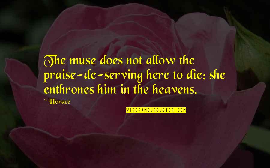 Antonin Careme Quotes By Horace: The muse does not allow the praise-de-serving here