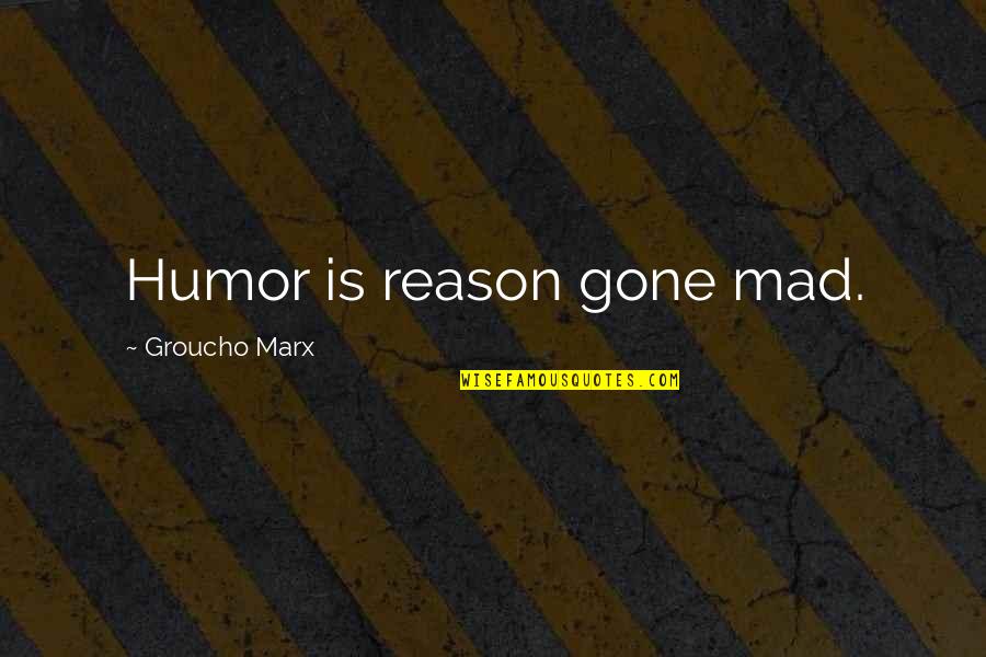 Antonin Scalia Second Amendment Quote Quotes By Groucho Marx: Humor is reason gone mad.