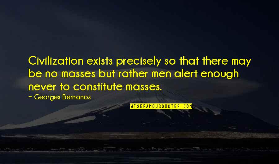 Antonina Goloseev Quotes By Georges Bernanos: Civilization exists precisely so that there may be Antonina Goloseev Quotes By Georges Bernanos: Civilization exists precisely so that there may be