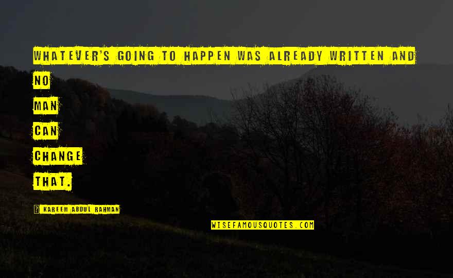 Antonina Goloseev Quotes By Kareem Abdul Rahman: Whatever's going to happen was already written and Antonina Goloseev Quotes By Kareem Abdul Rahman: Whatever's going to happen was already written and