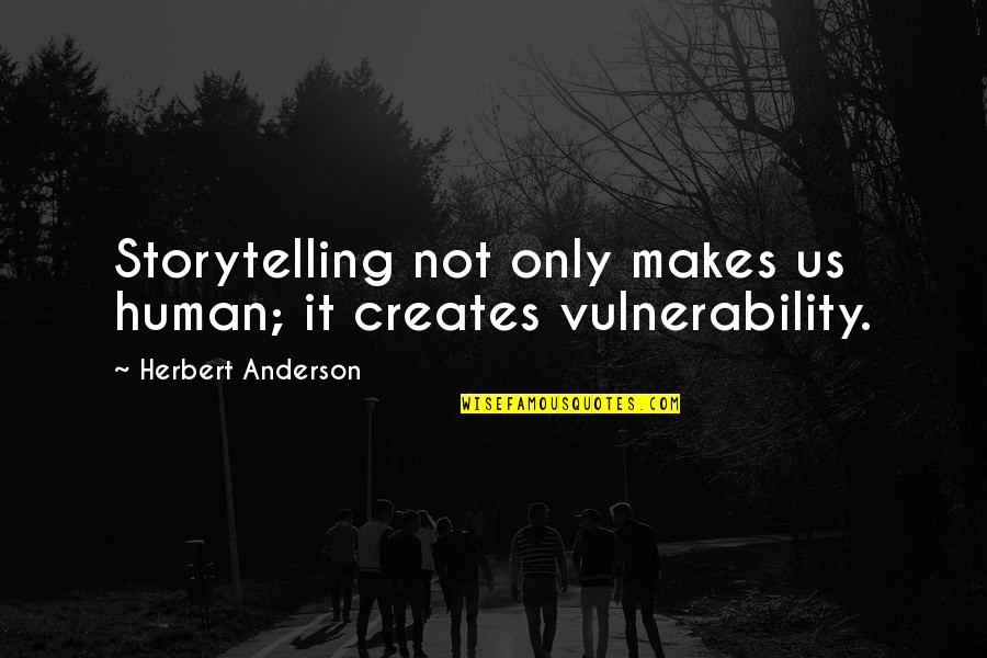 Antonine Quotes By Herbert Anderson: Storytelling not only makes us human; it creates