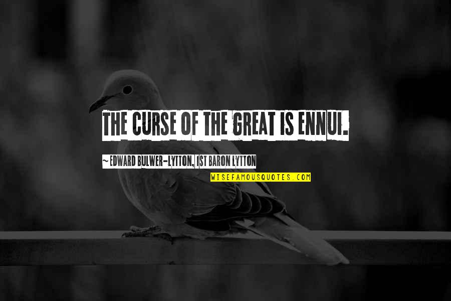 Antoninis Trucking Quotes By Edward Bulwer-Lytton, 1st Baron Lytton: The curse of the great is ennui. Antoninis Trucking Quotes By Edward Bulwer-Lytton, 1st Baron Lytton: The curse of the great is ennui.