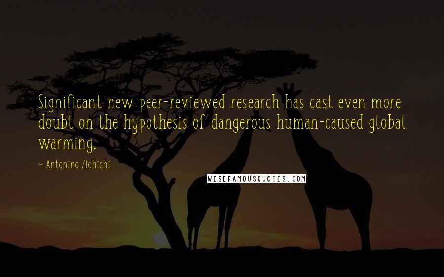 Antonino Zichichi quotes: Significant new peer-reviewed research has cast even more doubt on the hypothesis of dangerous human-caused global warming.