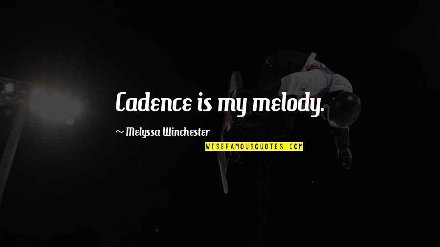Antonino Zichichi Quotes By Melyssa Winchester: Cadence is my melody.