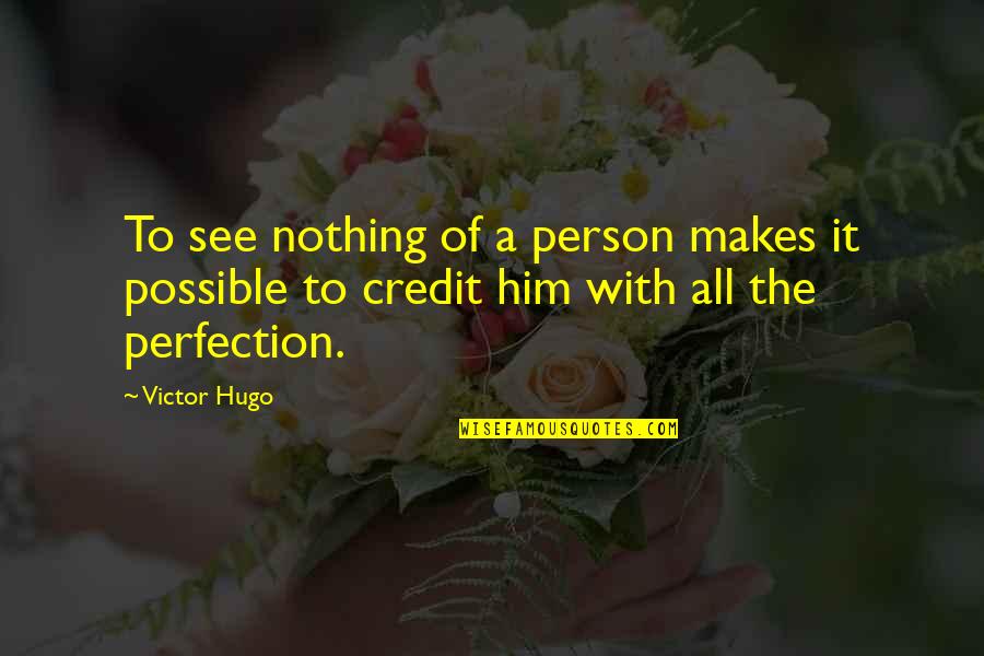 Antoninus Quotes By Victor Hugo: To see nothing of a person makes it