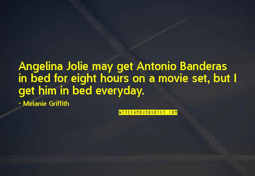 Antonio Banderas Quotes By Melanie Griffith: Angelina Jolie may get Antonio Banderas in bed