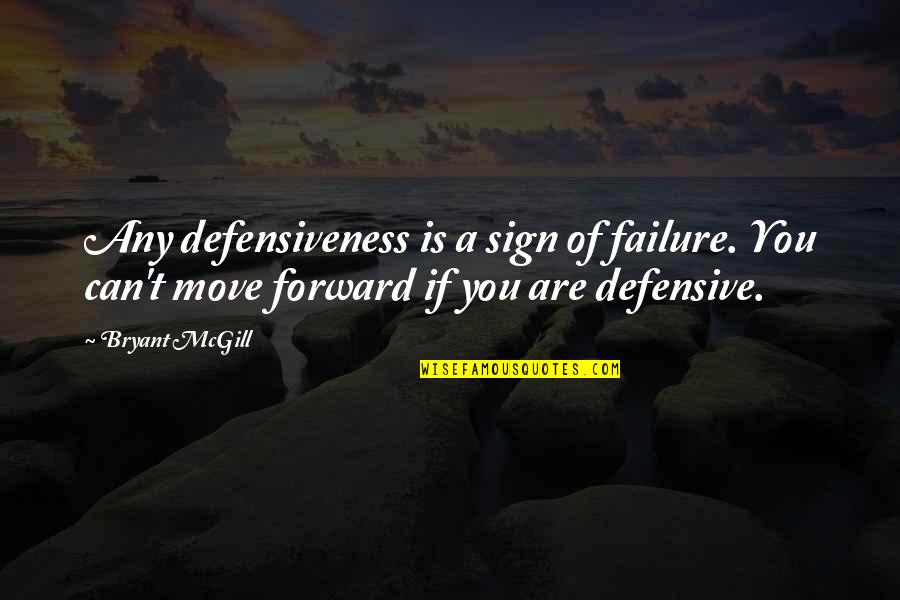 Antonio Berni Quotes By Bryant McGill: Any defensiveness is a sign of failure. You