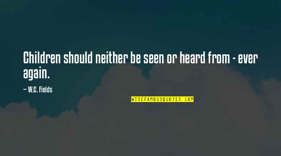 Antonio Berni Quotes By W.C. Fields: Children should neither be seen or heard from