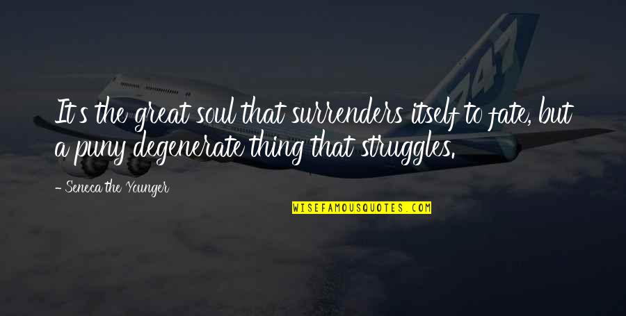 Antonio Conte Quotes By Seneca The Younger: It's the great soul that surrenders itself to Antonio Conte Quotes By Seneca The Younger: It's the great soul that surrenders itself to