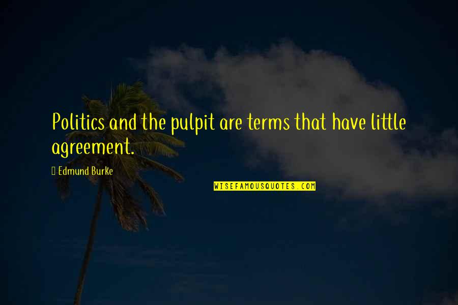 Antonio D Alfonso Quotes By Edmund Burke: Politics and the pulpit are terms that have