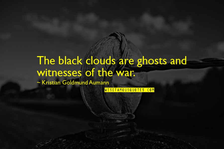 Antonio D Alfonso Quotes By Kristian Goldmund Aumann: The black clouds are ghosts and witnesses of