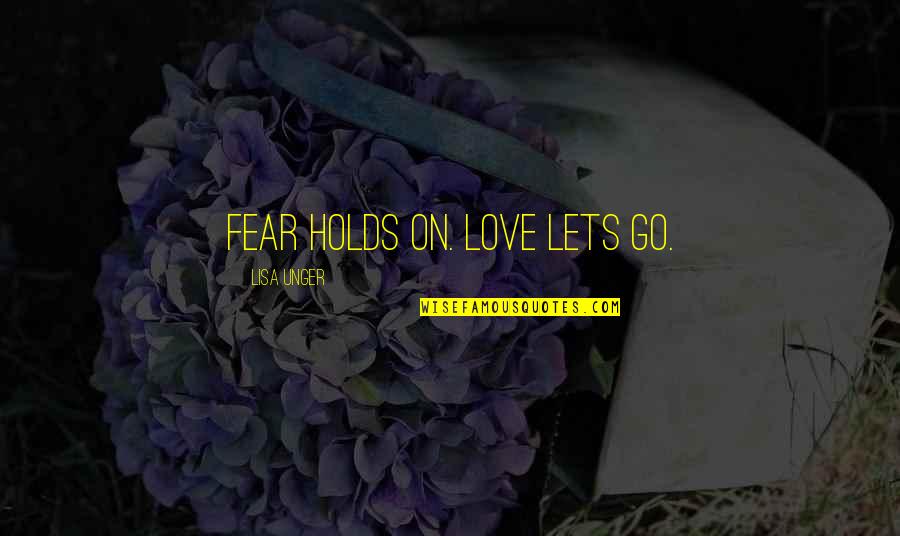 Antonio Demarco Quotes By Lisa Unger: Fear holds on. Love lets go.