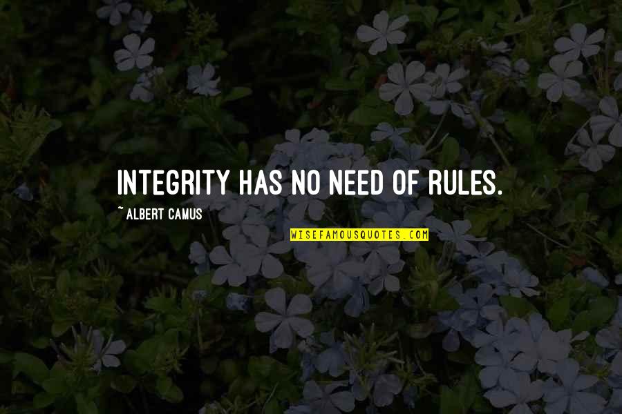 Antonio Fargas Quotes By Albert Camus: Integrity has no need of rules.