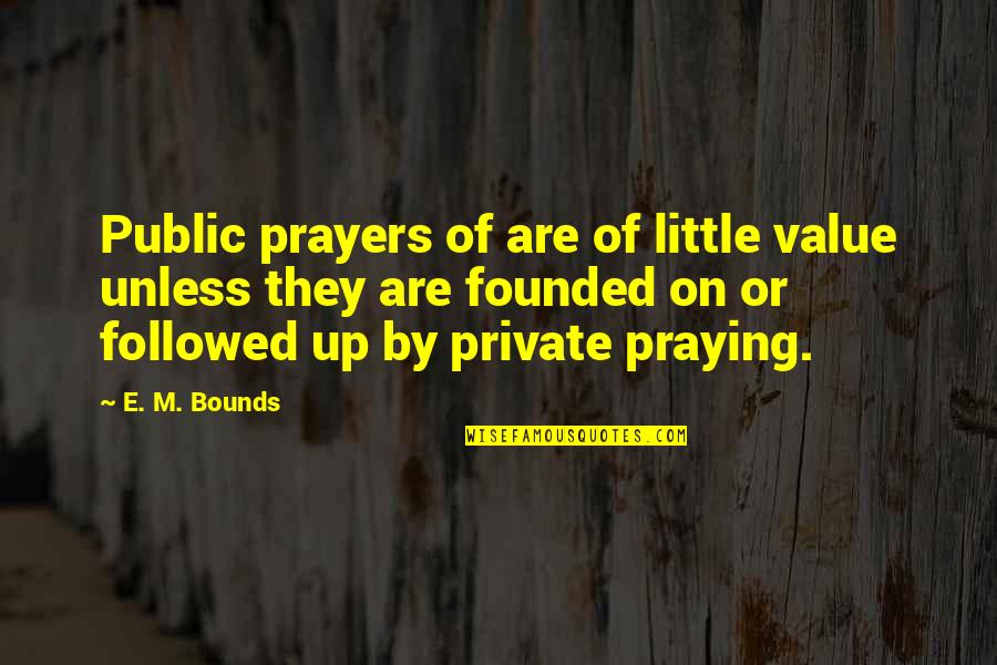 Antonio Gades Quotes By E. M. Bounds: Public prayers of are of little value unless