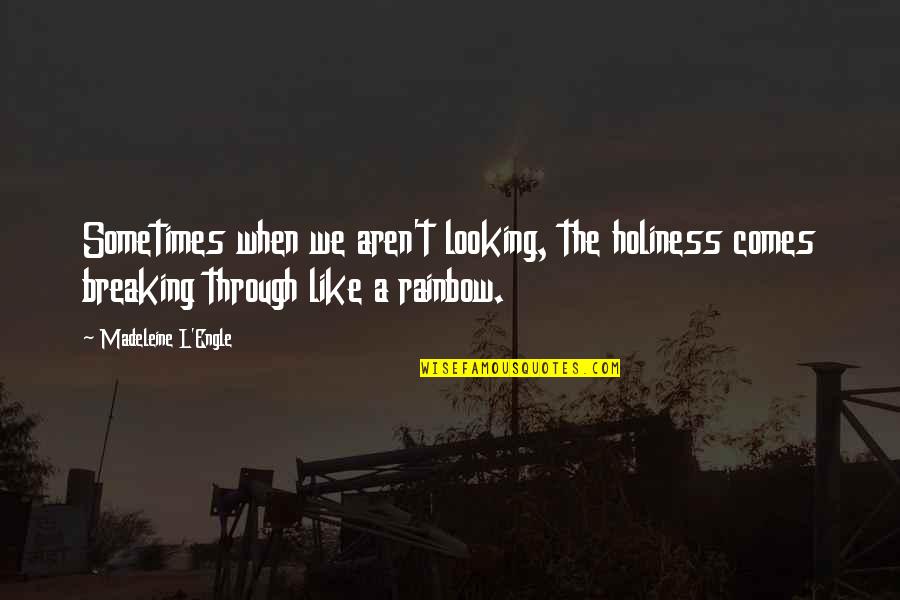 Antonio Hates Shylock Quotes By Madeleine L'Engle: Sometimes when we aren't looking, the holiness comes