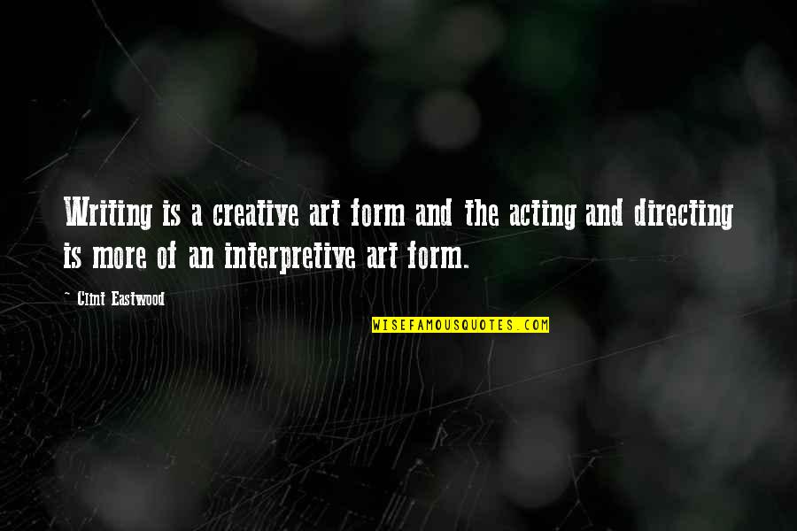 Antonio Horta-osorio Quotes By Clint Eastwood: Writing is a creative art form and the Antonio Horta-osorio Quotes By Clint Eastwood: Writing is a creative art form and the