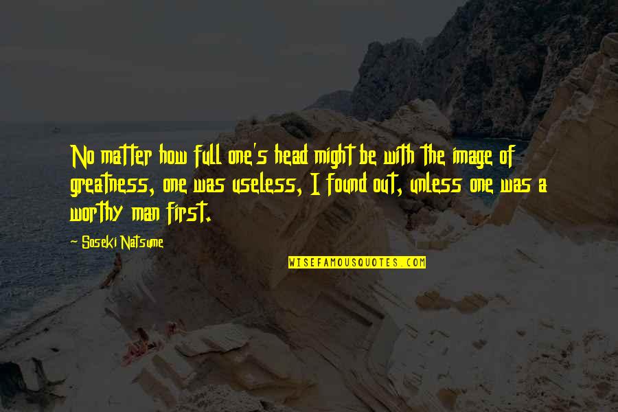 Antonio Horta-osorio Quotes By Soseki Natsume: No matter how full one's head might be Antonio Horta-osorio Quotes By Soseki Natsume: No matter how full one's head might be