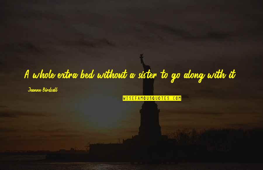 Antonio M Arce Quotes By Jeanne Birdsall: A whole extra bed without a sister to