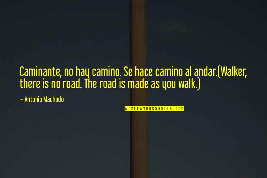 Antonio Machado Best Quotes By Antonio Machado: Caminante, no hay camino. Se hace camino al