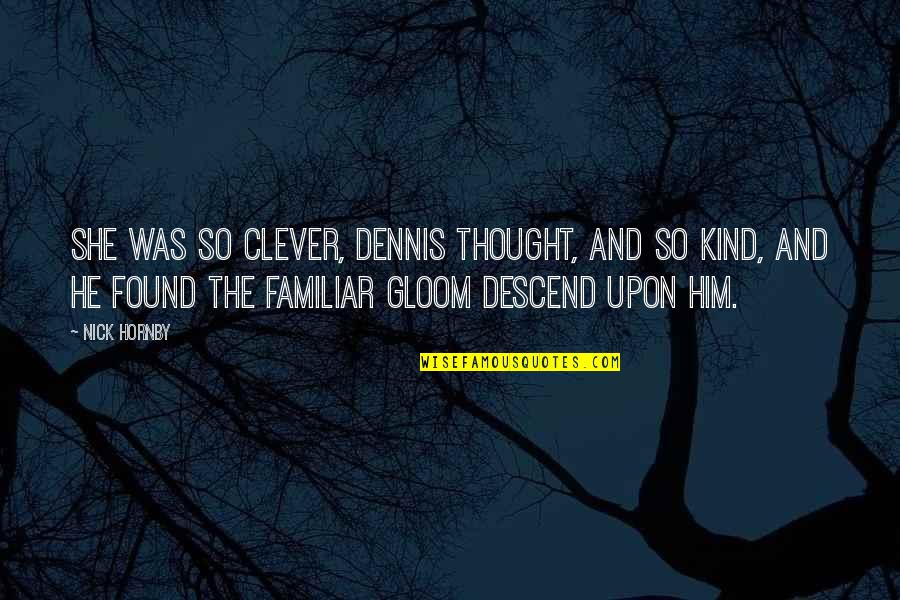 Antonio Merchant Of Venice Quotes By Nick Hornby: She was so clever, Dennis thought, and so