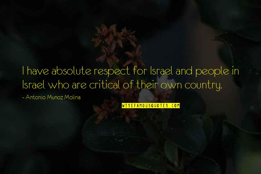 Antonio Munoz Molina Quotes By Antonio Munoz Molina: I have absolute respect for Israel and people