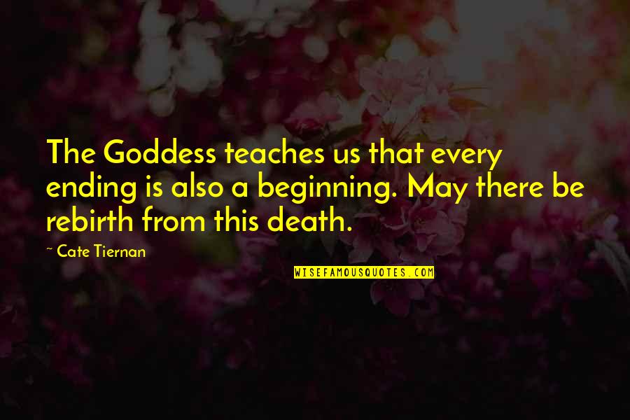 Antonio R. Damasio Quotes By Cate Tiernan: The Goddess teaches us that every ending is