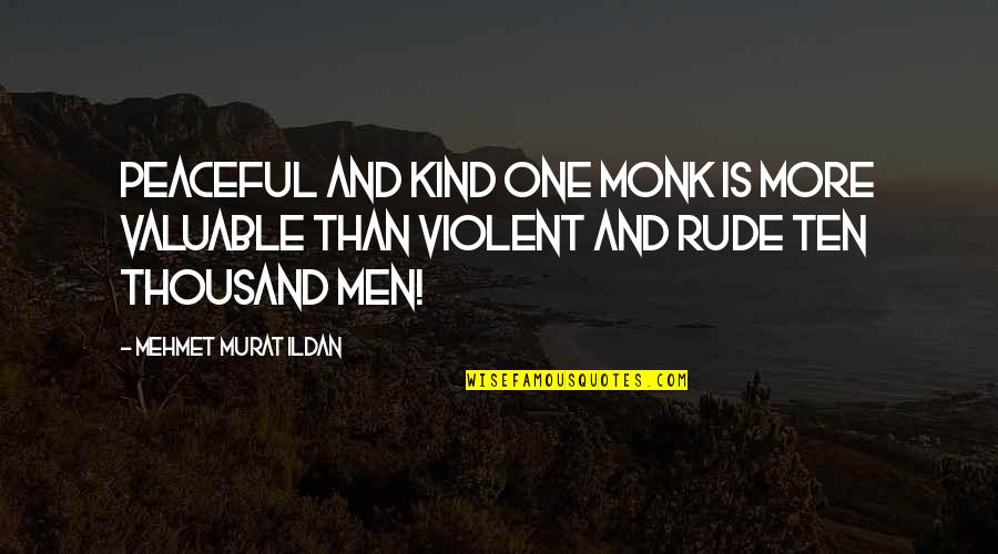 Antonio Rosmini Quotes By Mehmet Murat Ildan: Peaceful and kind one monk is more valuable