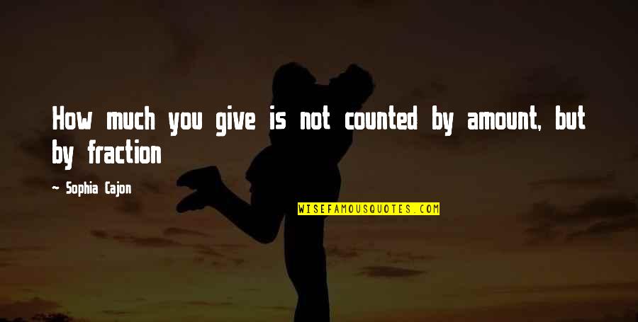 Antonio Sant'elia Quotes By Sophia Cajon: How much you give is not counted by Antonio Sant'elia Quotes By Sophia Cajon: How much you give is not counted by