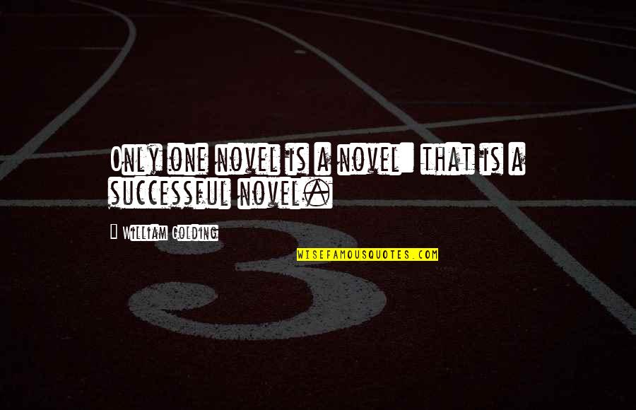 Antonio Soberanis Quotes By William Golding: Only one novel is a novel: that is Antonio Soberanis Quotes By William Golding: Only one novel is a novel: that is