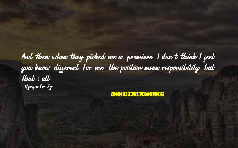 Antonio Ukfcu Quotes By Nguyen Cao Ky: And then when they picked me as premiere, Antonio Ukfcu Quotes By Nguyen Cao Ky: And then when they picked me as premiere,