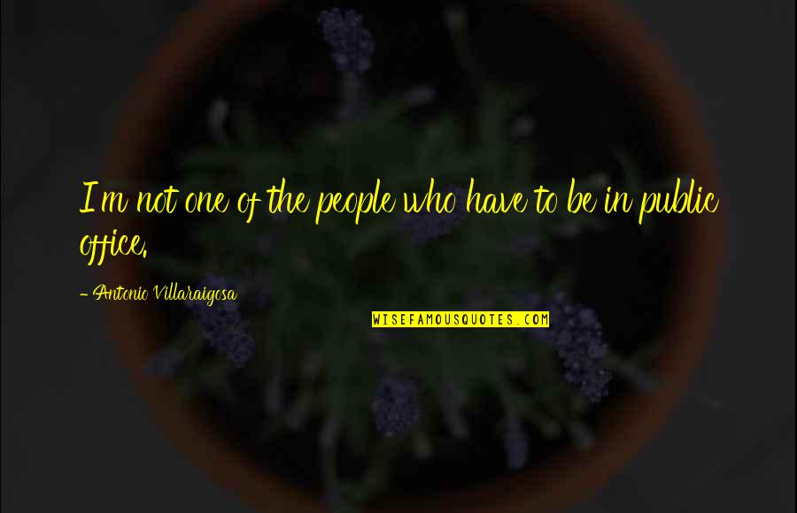 Antonio Villaraigosa Quotes By Antonio Villaraigosa: I'm not one of the people who have