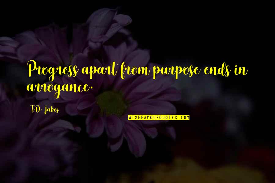 Antonioli Reviews Quotes By T.D. Jakes: Progress apart from purpose ends in arrogance. Antonioli Reviews Quotes By T.D. Jakes: Progress apart from purpose ends in arrogance.