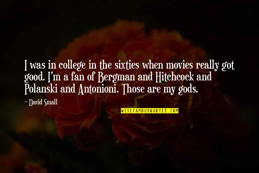 Antonioni's Quotes By David Small: I was in college in the sixties when