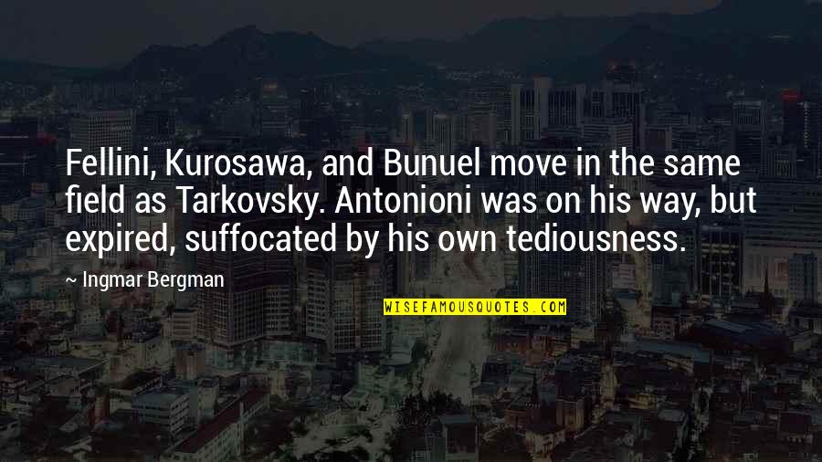 Antonioni's Quotes By Ingmar Bergman: Fellini, Kurosawa, and Bunuel move in the same