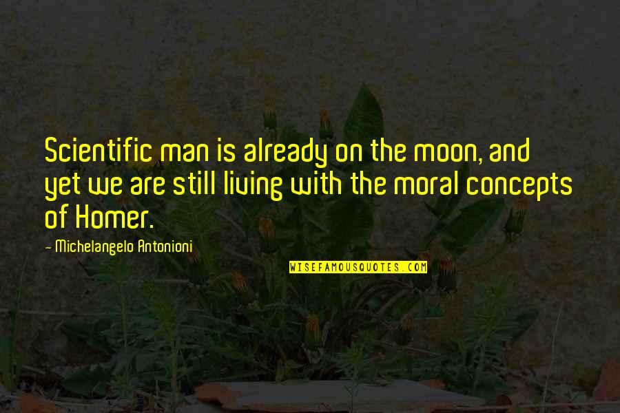 Antonioni's Quotes By Michelangelo Antonioni: Scientific man is already on the moon, and