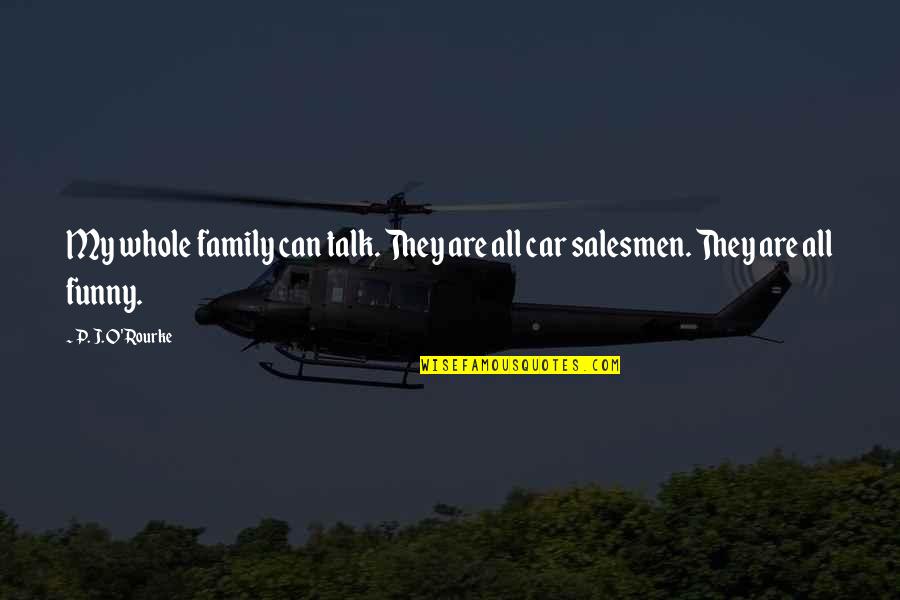Antonionis The Passenger Quotes By P. J. O'Rourke: My whole family can talk. They are all