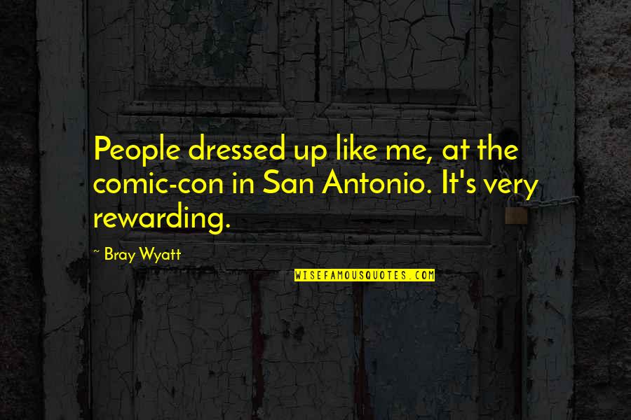 Antonio's Quotes By Bray Wyatt: People dressed up like me, at the comic-con