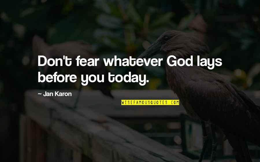 Antonita Moynihan Quotes By Jan Karon: Don't fear whatever God lays before you today.