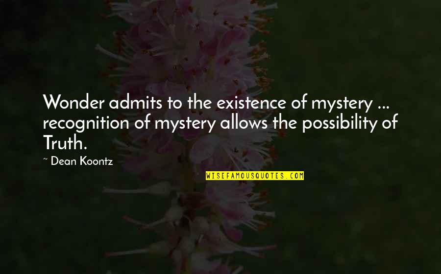 Antonius And Cleopatra Quotes By Dean Koontz: Wonder admits to the existence of mystery ...