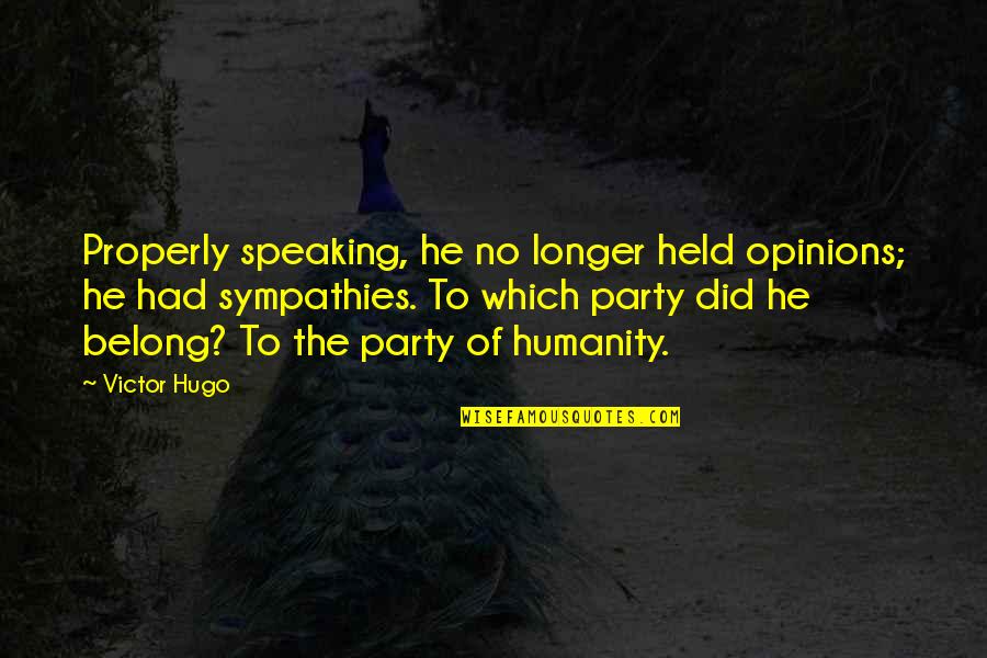 Antonius Block Quotes By Victor Hugo: Properly speaking, he no longer held opinions; he