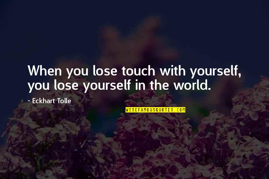 Antoniya Dechevska Quotes By Eckhart Tolle: When you lose touch with yourself, you lose