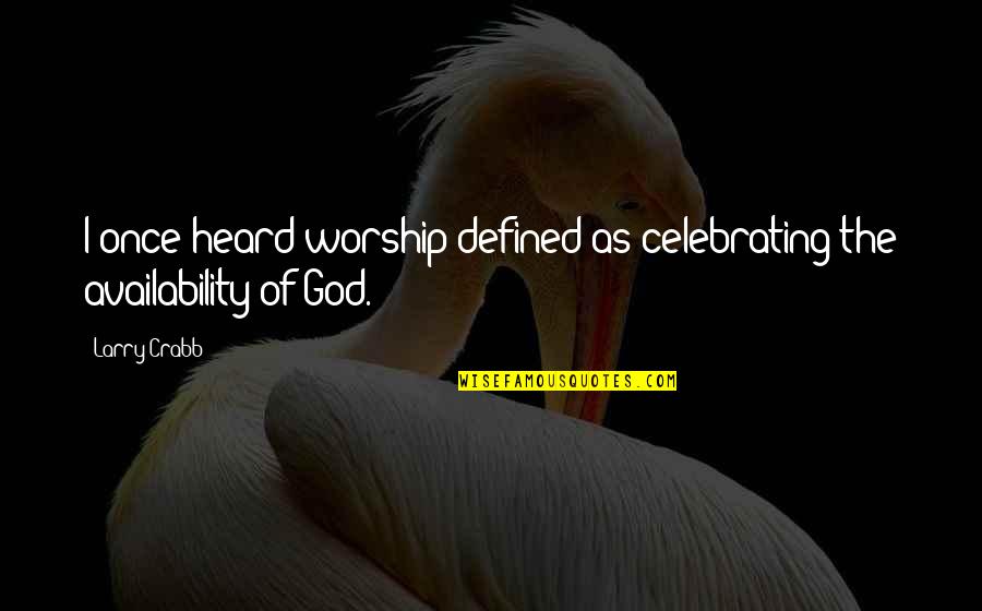 Antonoff Airplane Quotes By Larry Crabb: I once heard worship defined as celebrating the