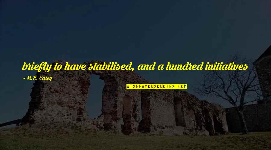 Antonopoulos Virtel Quotes By M.R. Carey: briefly to have stabilised, and a hundred initiatives