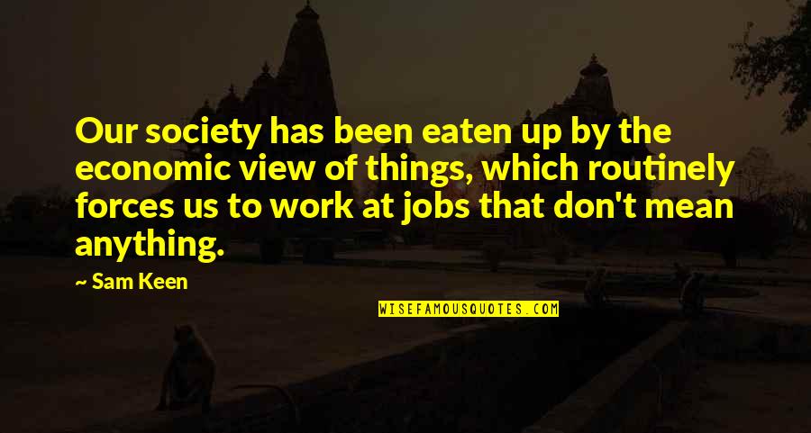Antonovsky Health Quotes By Sam Keen: Our society has been eaten up by the