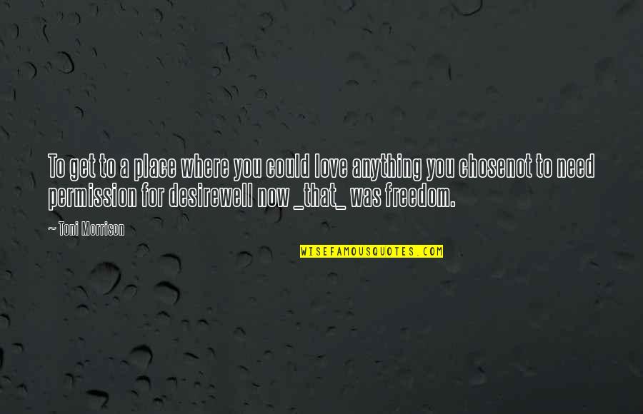 Antonovsky Health Quotes By Toni Morrison: To get to a place where you could