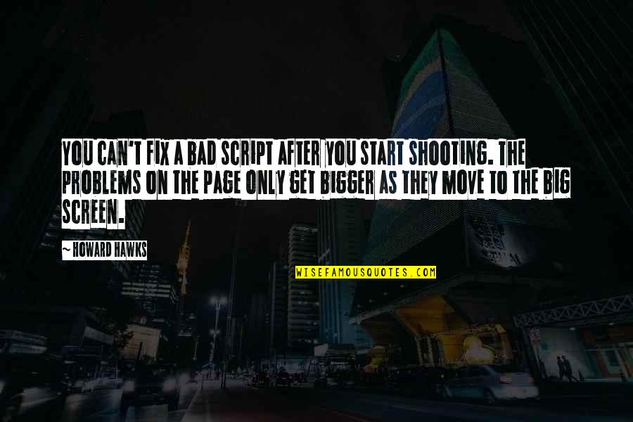 Antonucci Online Quotes By Howard Hawks: You can't fix a bad script after you