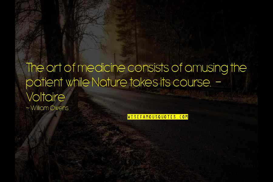 Antonutti Pinot Quotes By William Owens: The art of medicine consists of amusing the