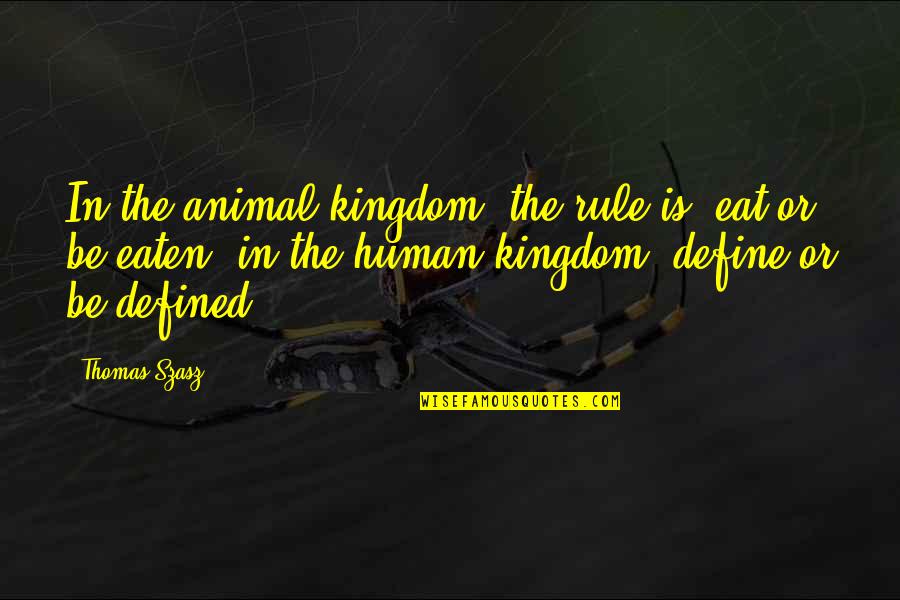 Antony And Cleopatra Cleopatra Quotes By Thomas Szasz: In the animal kingdom, the rule is, eat Antony And Cleopatra Cleopatra Quotes By Thomas Szasz: In the animal kingdom, the rule is, eat