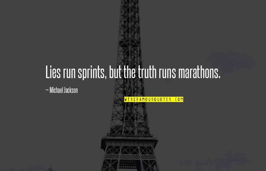 Antony And Cleopatra Manipulation Quotes By Michael Jackson: Lies run sprints, but the truth runs marathons.